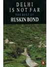 Delhi is not Far  By Ruskin Bond